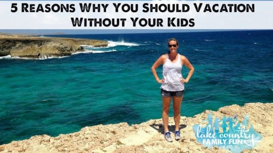 5 Reasons Why You Should Vacation Without Your Kids Lake Country Family Fun Lovejoy Travel Agency