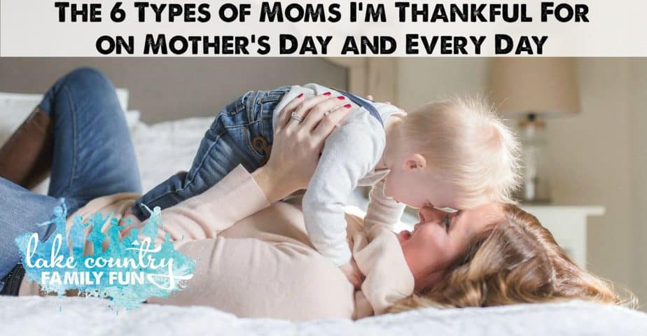6 types of mom I'm thankful for on Mother's Day and every day Lake Country Family Fun