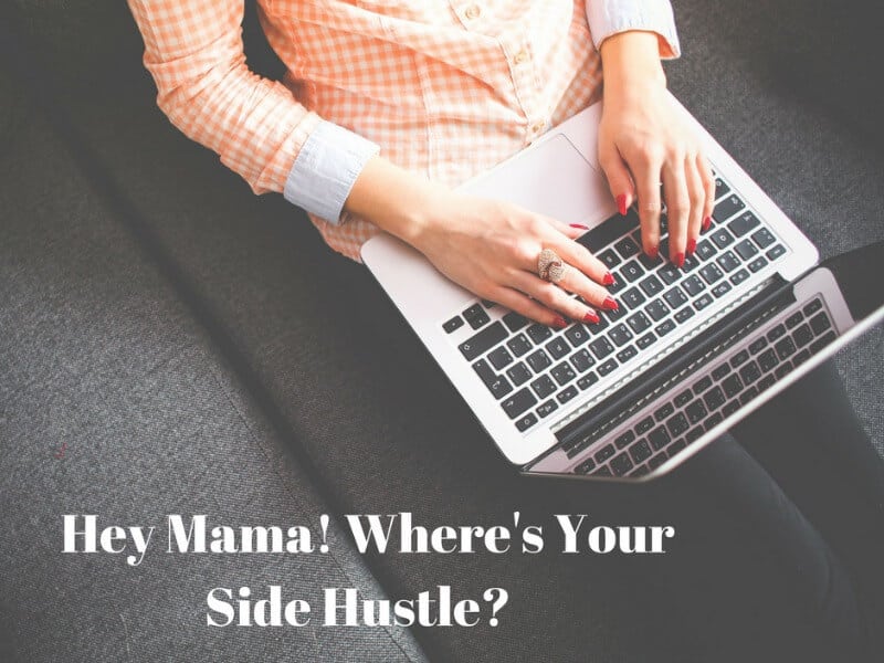 Hey Mama! Where's Your side hustle